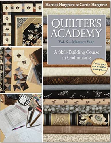 Quilter's Academy Vol. 5 - Masters Year: A Skill-Building Course in Quiltmaking