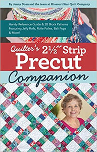 Quilter's 2-1/2" Strip Precut Companion: Handy Reference Guide & 20+ Block Patterns; Featuring Jelly Rolls, Rolie Polies, Bali Pops & More