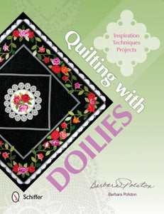 Quilting with Doilies: Inspiration, Techniques, & Projects