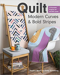 Quilt Modern Curves & Bold Stripes: 15 Dynamic Projects for All Skill Levels