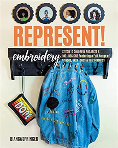 Represent! Embroidery: Stitch 10 Colorful Projects & 100 Designs Featuring a Full Range of Shapes, Skin Tones & Hair Textures
