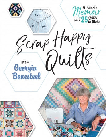 Scrap Happy Quilts from Georgia Bonesteel: A How-To Memoir with 25 Quilts to Make