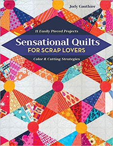 Sensational Quilts for Scrap Lovers: 11 Easily Pieced Projects; Color & Cutting Strategies
