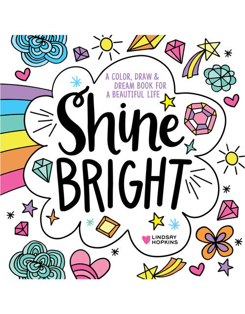 Shine Bright A Color, Draw, & Dream Book for A Beautiful Life