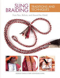 Sling Braiding Traditions and Techniques: From Peru, Bolivia, and Around the World