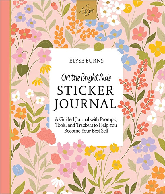 On the Bright Side Sticker Journal: A Guided Journal with Prompts, Tools, and Trackers to Help You Become Your Best Self