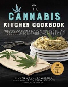 The Cannabis Kitchen Cookbook Feel-Good Edibles, from Tinctures and Cocktails to Entrées and Desserts