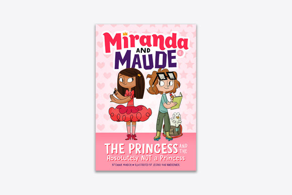 Miranda & Maude The Princess and the Absolutely Not a Princess