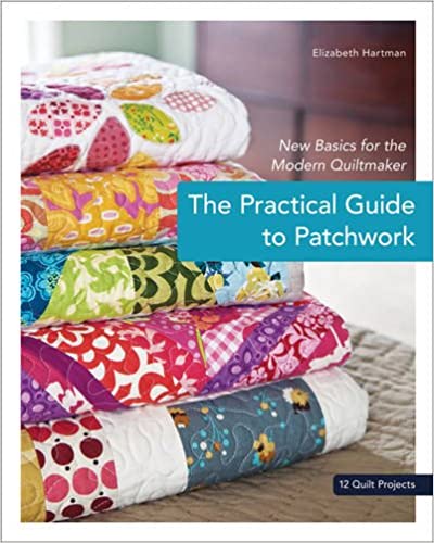 The Practical Guide to Patchwork: New Basics for the Modern Quiltmaker