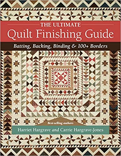 The Ultimate Quilt Finishing Guide: Batting, Backing, Binding & 100+ Borders