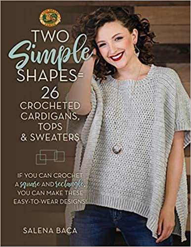 Two Simple Shapes = 26 Crocheted Cardigans, Tops & Sweaters: If you can crochet a square and rectangle, you can make these easy-to-wear designs!