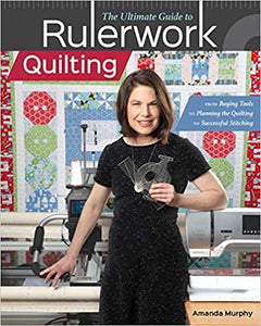 The Ultimate Guide to Rulerwork Quilting: From Buying Tools to Planning the Quilting to Successful Stitching