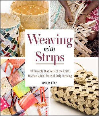 Weaving with Strips: 18 Projects that Reflect the Craft, History, and Culture of Strip Weaving