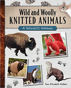 Wild and Woolly Knitted Animals: A Naturalist's Notebook