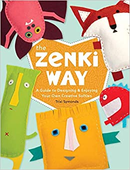 The Zenki Way: A Guide to Designing & Enjoying Your Own Creative Softies